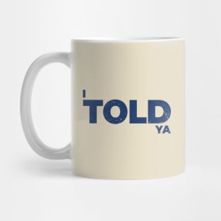 I Told Ya Simple Gift Mug